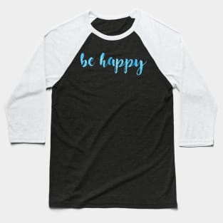 Be Happy Blue Baseball T-Shirt